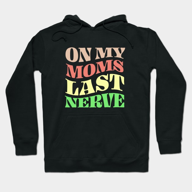 On My Moms Last Nerve Hoodie by TheDesignDepot